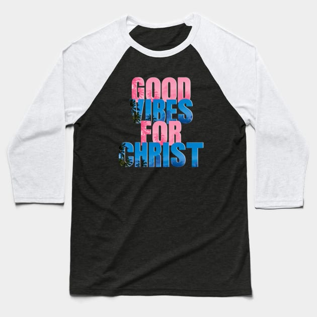 Good Vibes for Christ - ColorfulText Unisex Christian Cotton T-Shirt, Fun Retro Imagery, Trendy Spiritual Shirt, Christian Apparel, Comy, Soft Baseball T-Shirt by Yendarg Productions